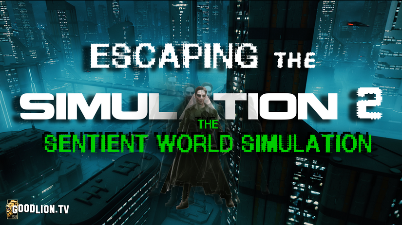 Escaping The Simulation 2: The Sentient World Simulation